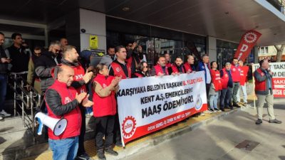 Karşıyaka Belediyesi iştiraki Kent A.Ş.’de çalışan 540 işçi, 7 aydır